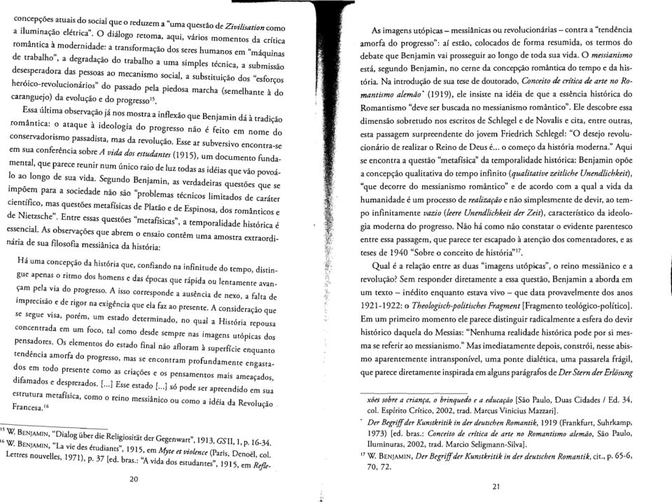 heroico-revolucionarios" do passado pela piedosa marcha (semdhante ado caranguejo) da evolucao e do progresso15.