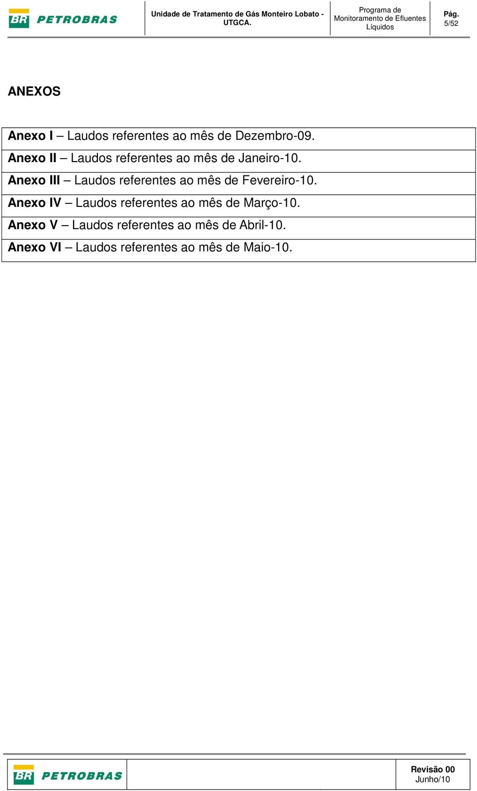 mês de Dezembro-09. Anexo II Laudos referentes ao mês de Janeiro-10.