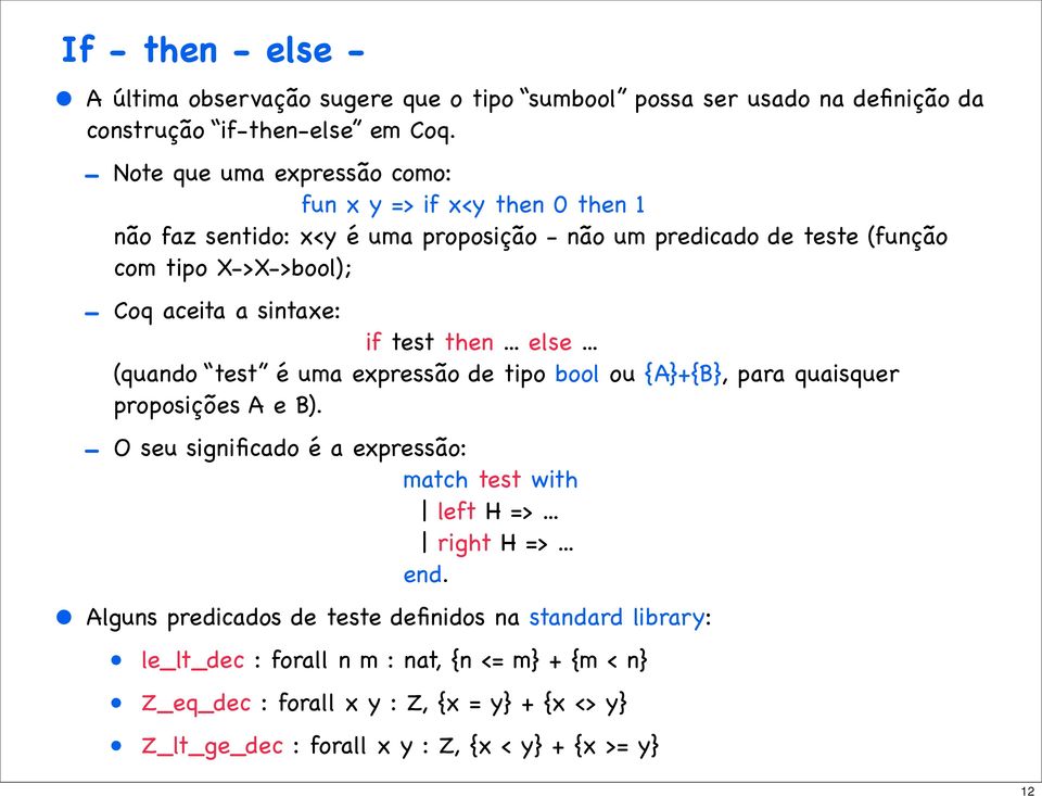 sintaxe: if test then... else... (quando test é uma expressão de tipo bool ou {A}+{B}, para quaisquer proposições A e B).