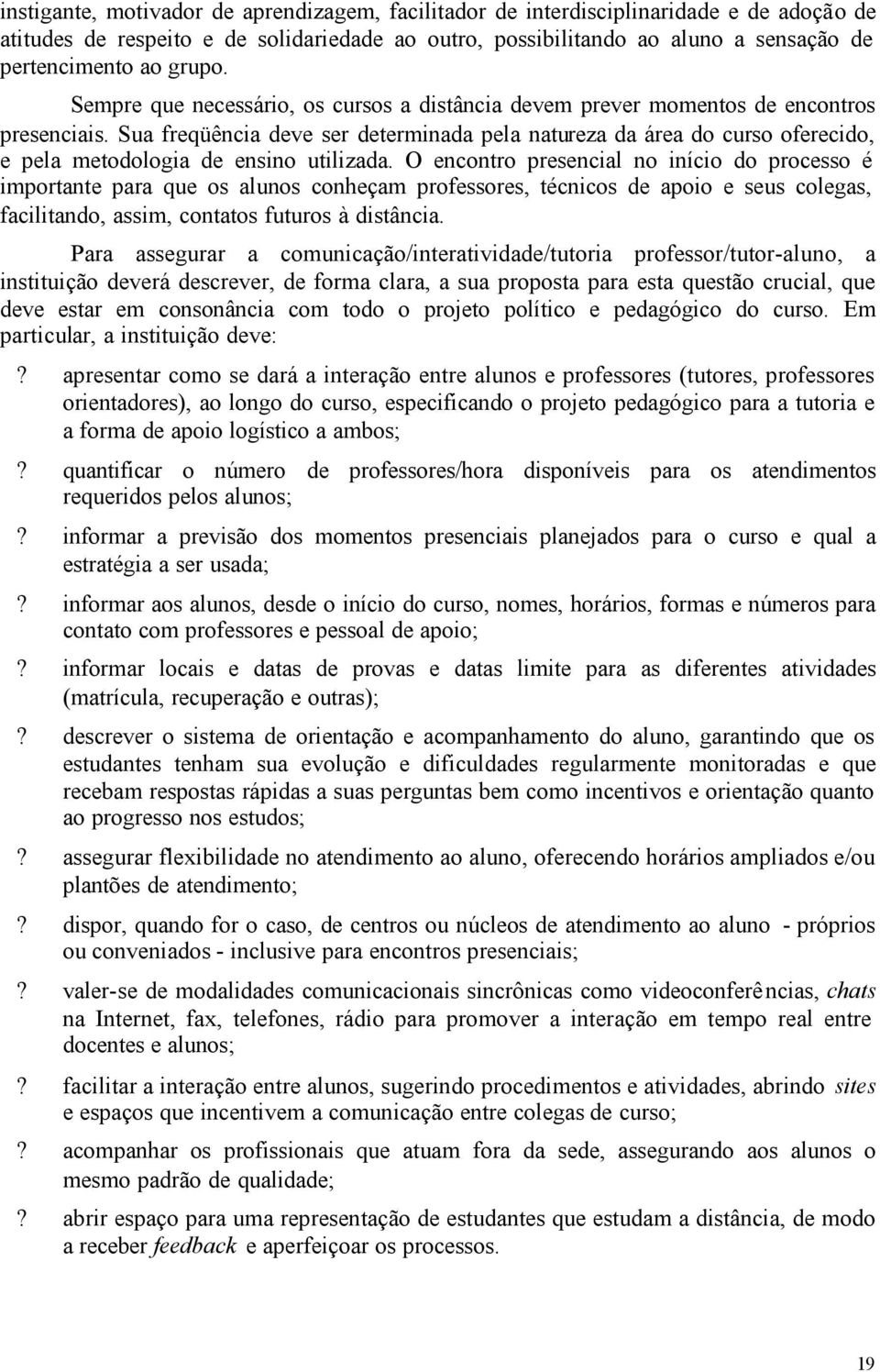 Sua freqüência deve ser determinada pela natureza da área do curso oferecido, e pela metodologia de ensino utilizada.