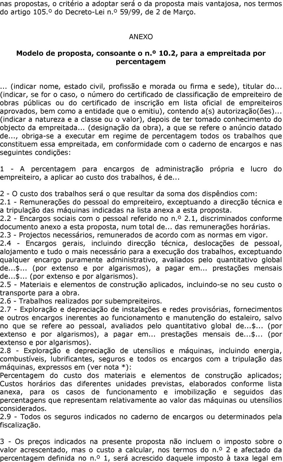 .. (indicar, se for o caso, o número do certificado de classificação de empreiteiro de obras públicas ou do certificado de inscrição em lista oficial de empreiteiros aprovados, bem como a entidade