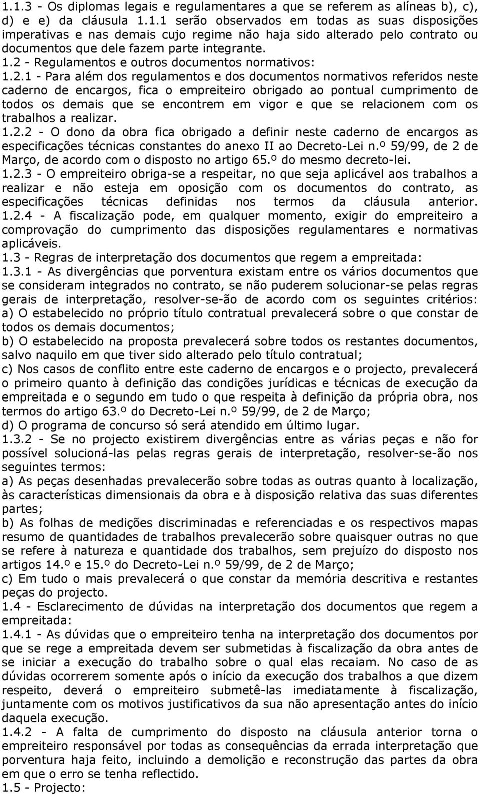 cumprimento de todos os demais que se encontrem em vigor e que se relacionem com os trabalhos a realizar. 1.2.