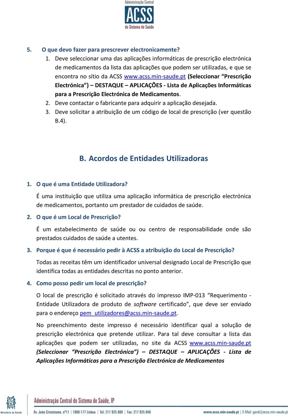 pt (Seleccionar Prescrição Electrónica ) DESTAQUE APLICAÇÕES - Lista de Aplicações Informáticas para a Prescrição Electrónica de Medicamentos. 2.