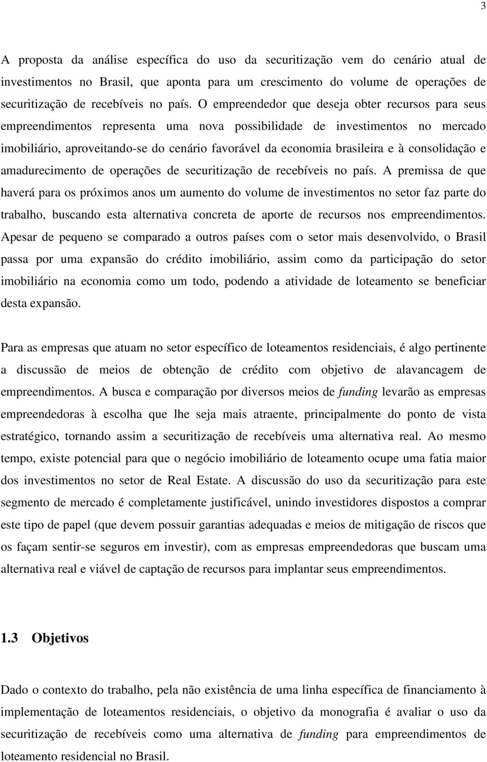 brasileira e à consolidação e amadurecimento de operações de securitização de recebíveis no país.