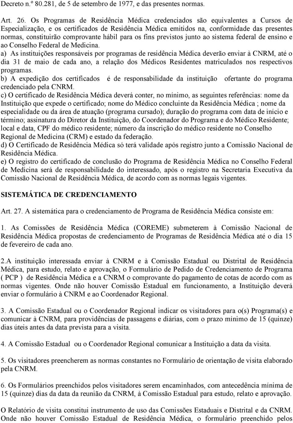 comprovante hábil para os fins previstos junto ao sistema federal de ensino e ao Conselho Federal de Medicina.