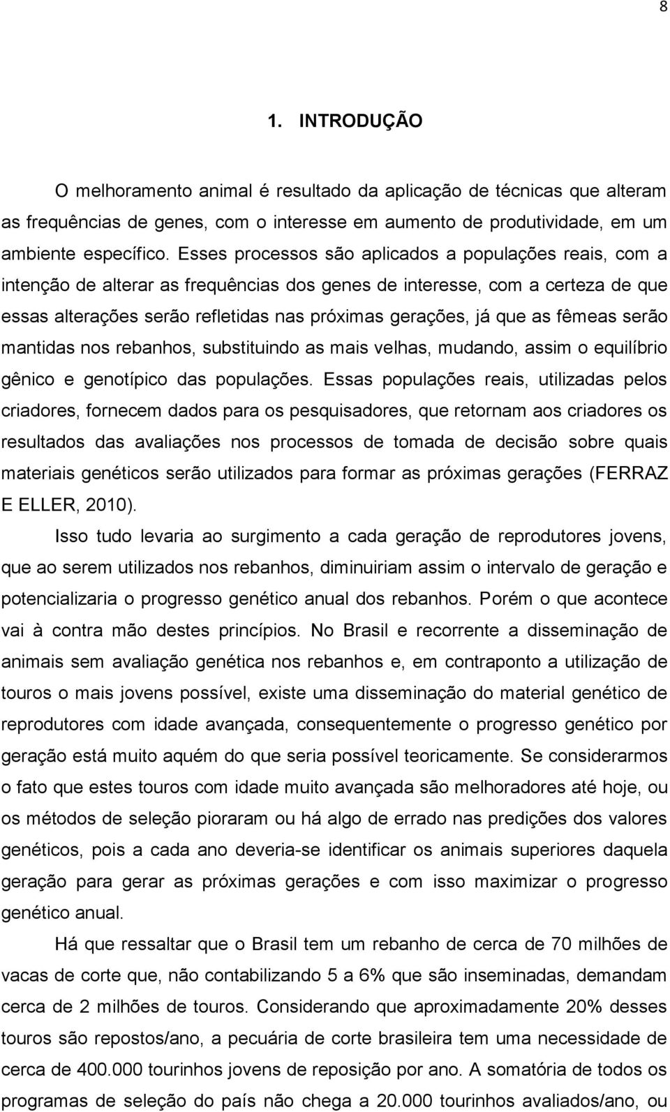 as fêmeas serão mantidas nos rebanhos, substituindo as mais velhas, mudando, assim o equilíbrio gênico e genotípico das populações.