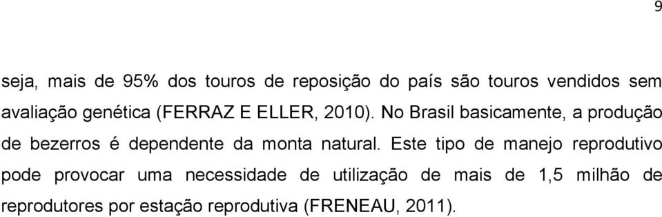 No Brasil basicamente, a produção de bezerros é dependente da monta natural.