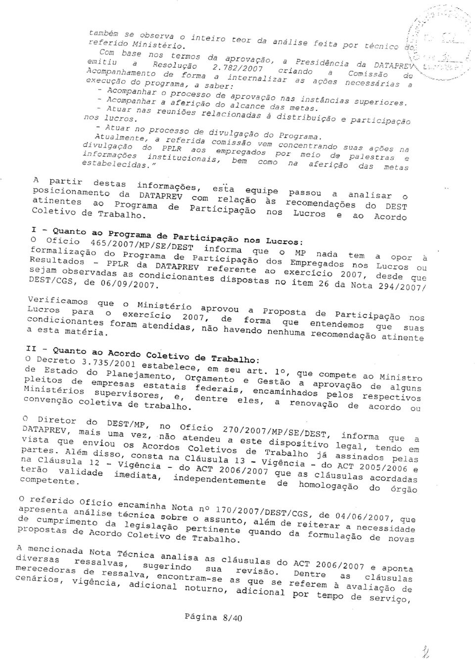 - Acompanhar a aferição do alcance das metas. - Atuar nas reuniões relacionadas à distribuiç o e participação nos lucros. - Atuar no processo de divulgação do Programa.