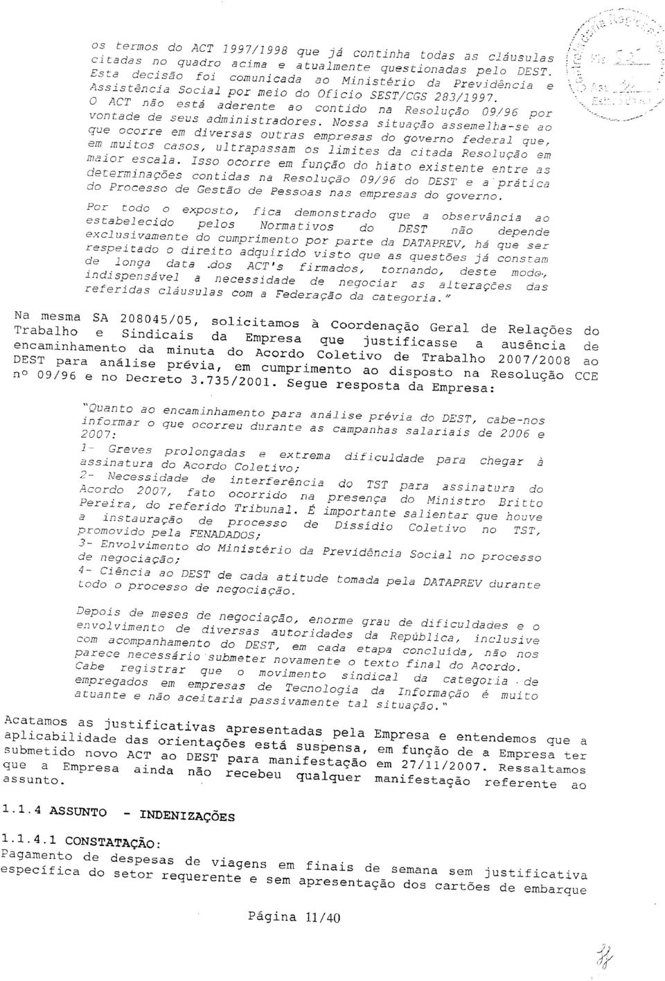 O ACT não está aderente ao contido na Resolução 09/96 por vontade de seus administradores.