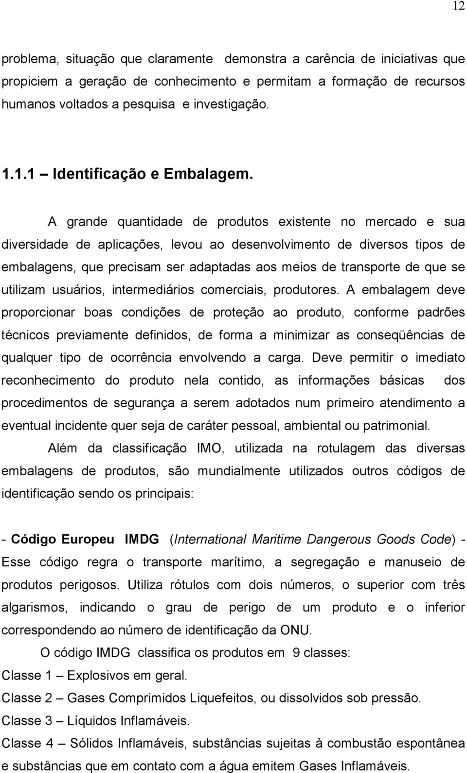 que se utilizam usuários, intermediários comerciais, produtores.