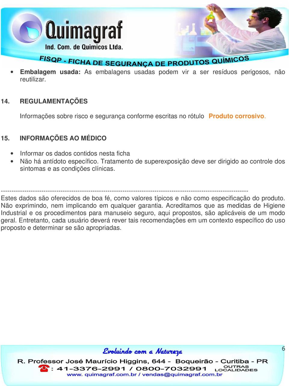 -------------------------------------------------------------------------------------------------------------------- Estes dados são oferecidos de boa fé, como valores típicos e não como