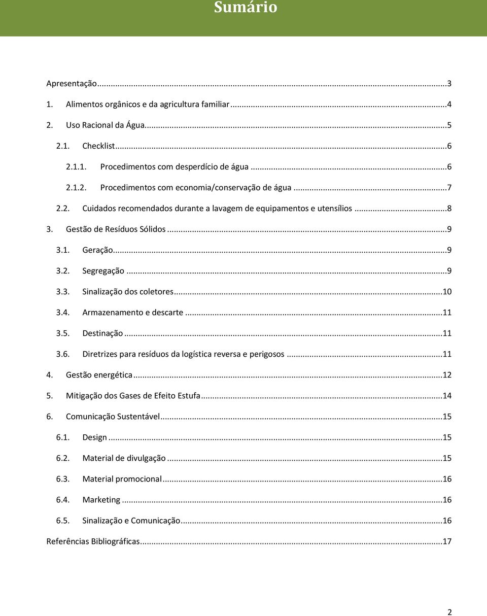 .. 9 3.3. Sinalização dos coletores... 10 3.4. Armazenamento e descarte... 11 3.5. Destinação... 11 3.6. Diretrizes para resíduos da logística reversa e perigosos... 11 4. Gestão energética... 12 5.