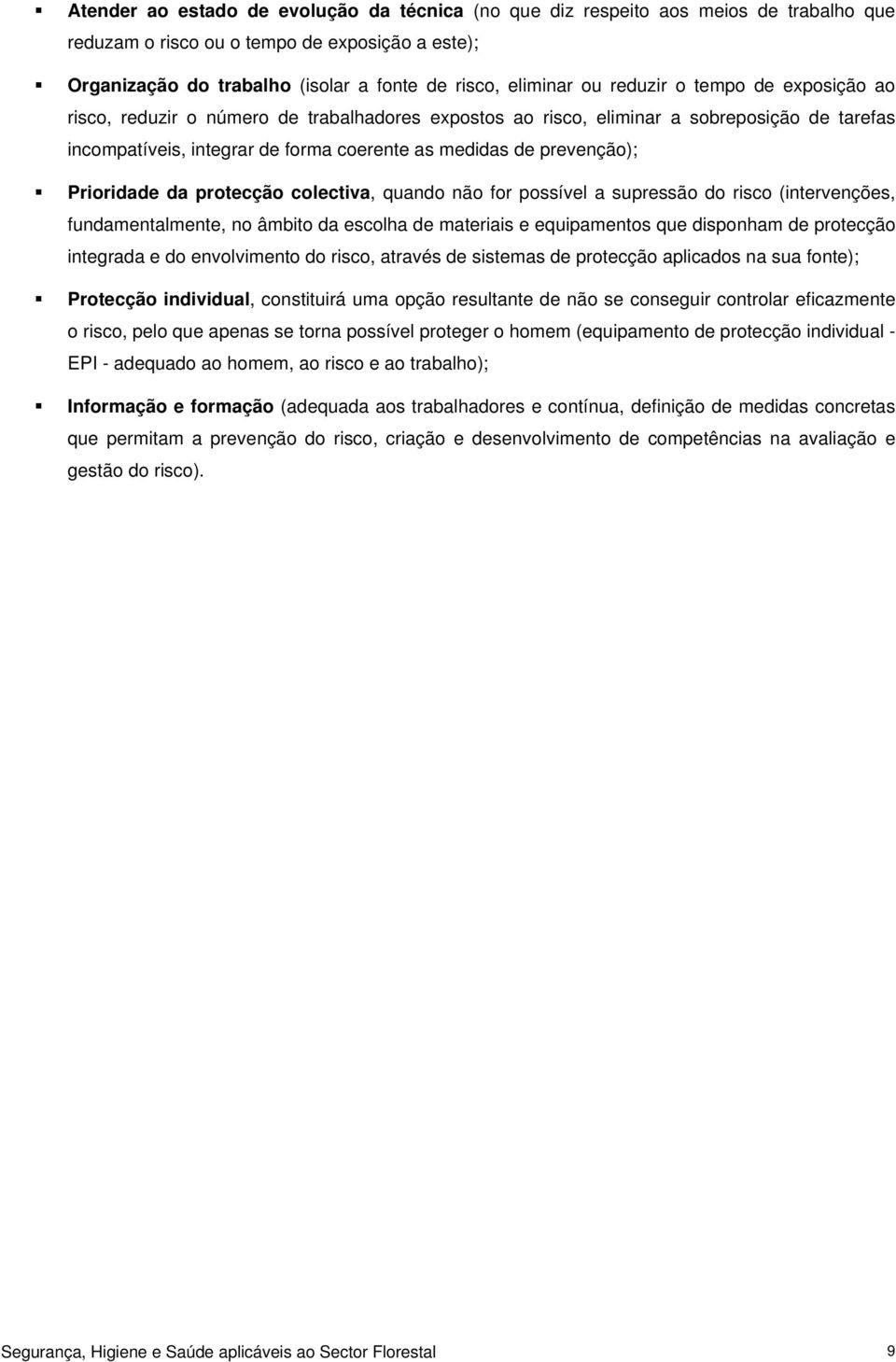 Prioridade da protecção colectiva, quando não for possível a supressão do risco (intervenções, fundamentalmente, no âmbito da escolha de materiais e equipamentos que disponham de protecção integrada