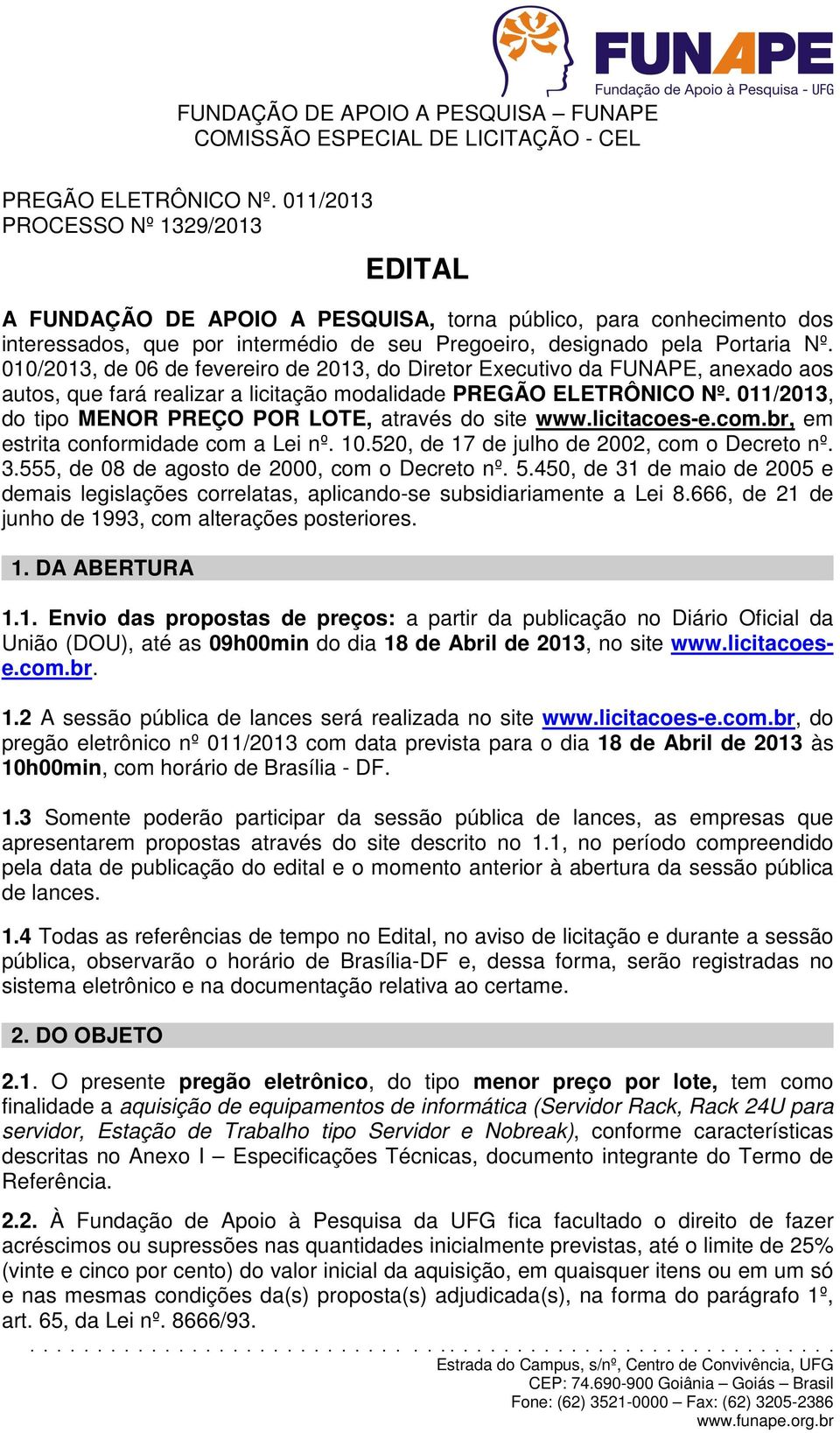 010/2013, de 06 de fevereiro de 2013, do Diretor Executivo da FUNAPE, anexado aos autos, que fará realizar a licitação modalidade PREGÃO ELETRÔNICO Nº.