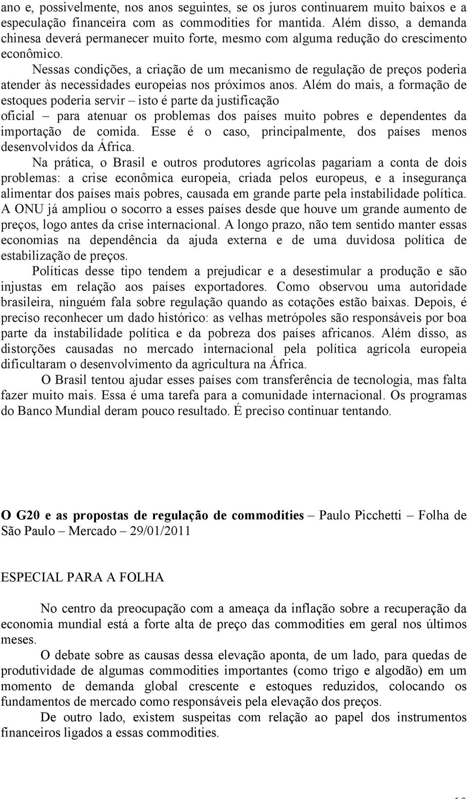 Nessas condições, a criação de um mecanismo de regulação de preços poderia atender às necessidades europeias nos próximos anos.