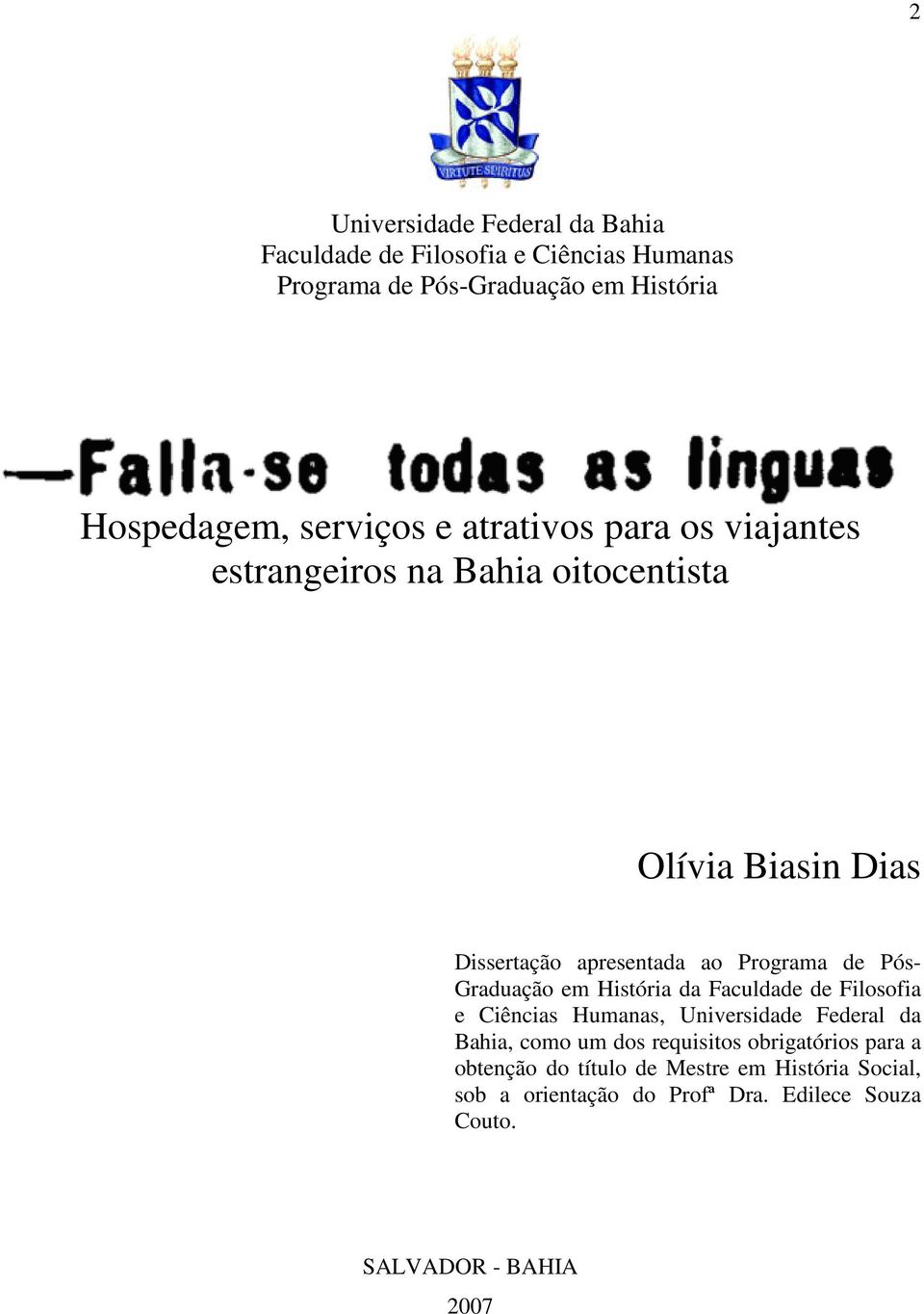 Pós- Graduação em História da Faculdade de Filosofia e Ciências Humanas, Universidade Federal da Bahia, como um dos requisitos