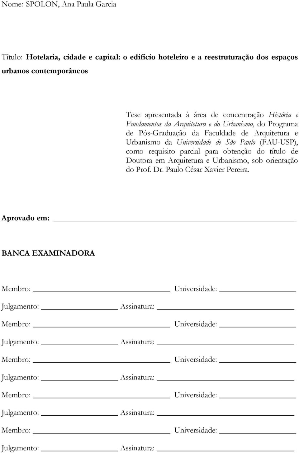 para obtenção do título de Doutora em Arquitetura e Urbanismo, sob orientação do Prof. Dr. Paulo César Xavier Pereira.