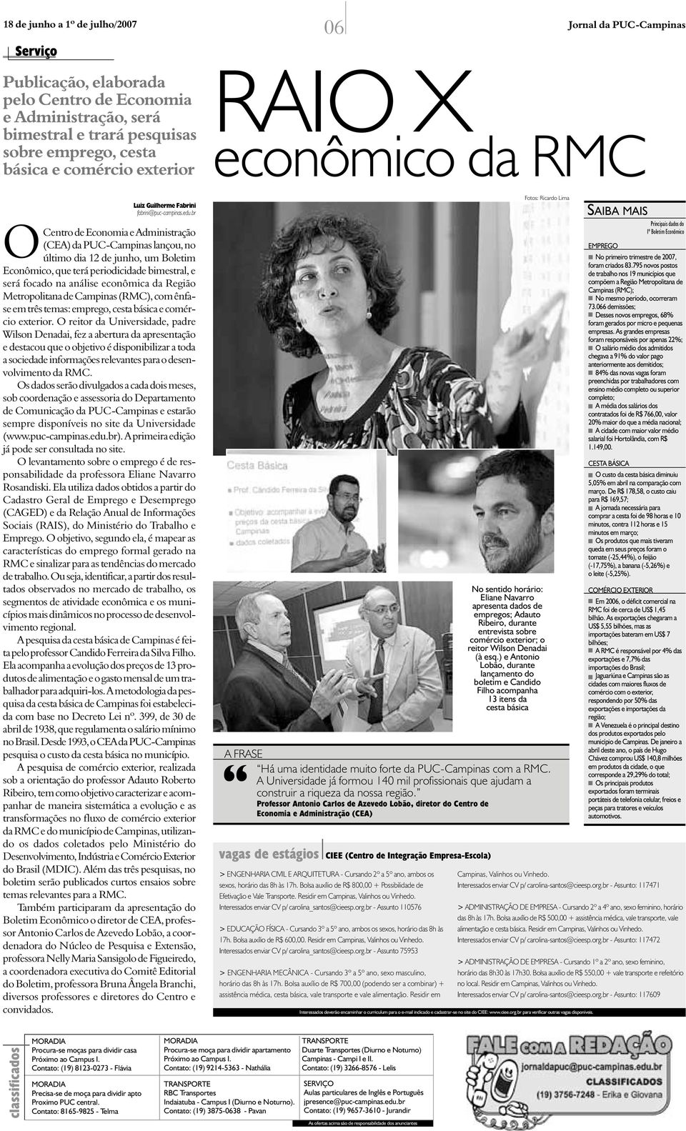 br OCentro de Economia e Administração (CEA) da PUC-Campinas lançou, no último dia 12 de junho, um Boletim Econômico, que terá periodicidade bimestral, e será focado na análise econômica da Região