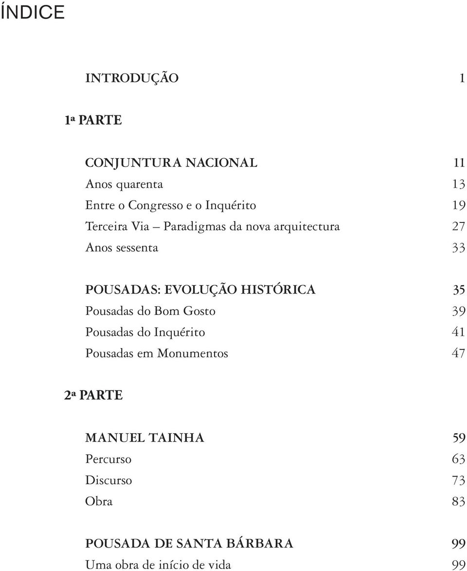 HISTÓRICA 35 Pousadas do Bom Gosto 39 Pousadas do Inquérito 41 Pousadas em Monumentos 47 2ª PARTE