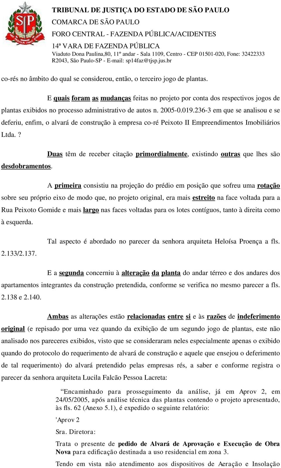 236-3 em que se analisou e se deferiu, enfim, o alvará de construção à empresa co-ré Peixoto II Empreendimentos Imobiliários Ltda.? desdobramentos.