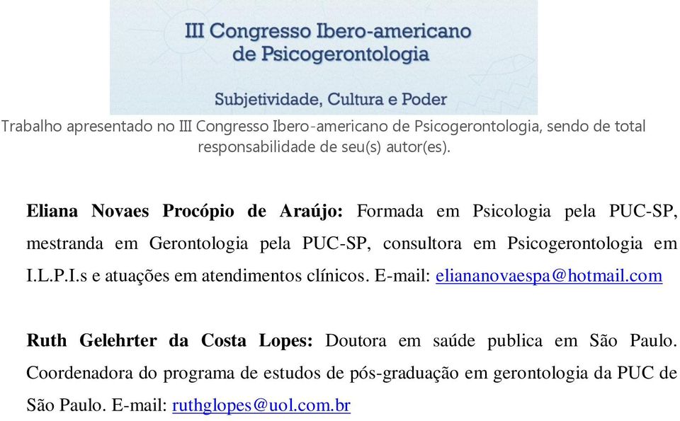 E-mail: eliananovaespa@hotmail.com Ruth Gelehrter da Costa Lopes: Doutora em saúde publica em São Paulo.