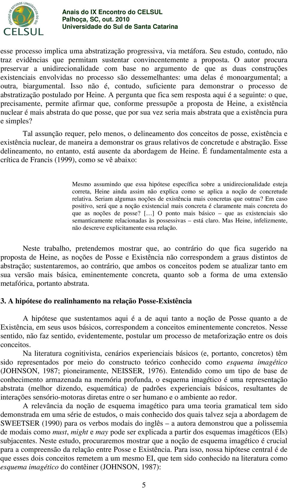 biargumental. Isso não é, contudo, suficiente para demonstrar o processo de abstratização postulado por Heine.