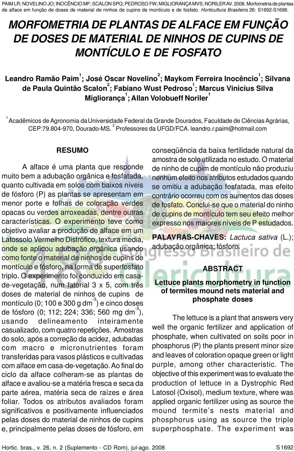 MORFOMETRIA DE PLANTAS DE ALFACE EM FUNÇÃO DE DOSES DE MATERIAL DE NINHOS DE CUPINS DE MONTÍCULO E DE FOSFATO Leandro Ramão Paim 1 ; José Oscar Novelino 2 ; Maykom Ferreira Inocêncio 1 ; Silvana de