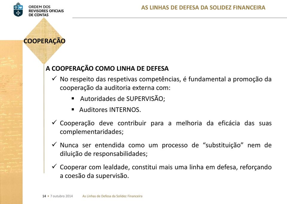 Cooperação deve contribuir para a melhoria da eficácia das suas complementaridades; Nunca ser entendida como um processo de