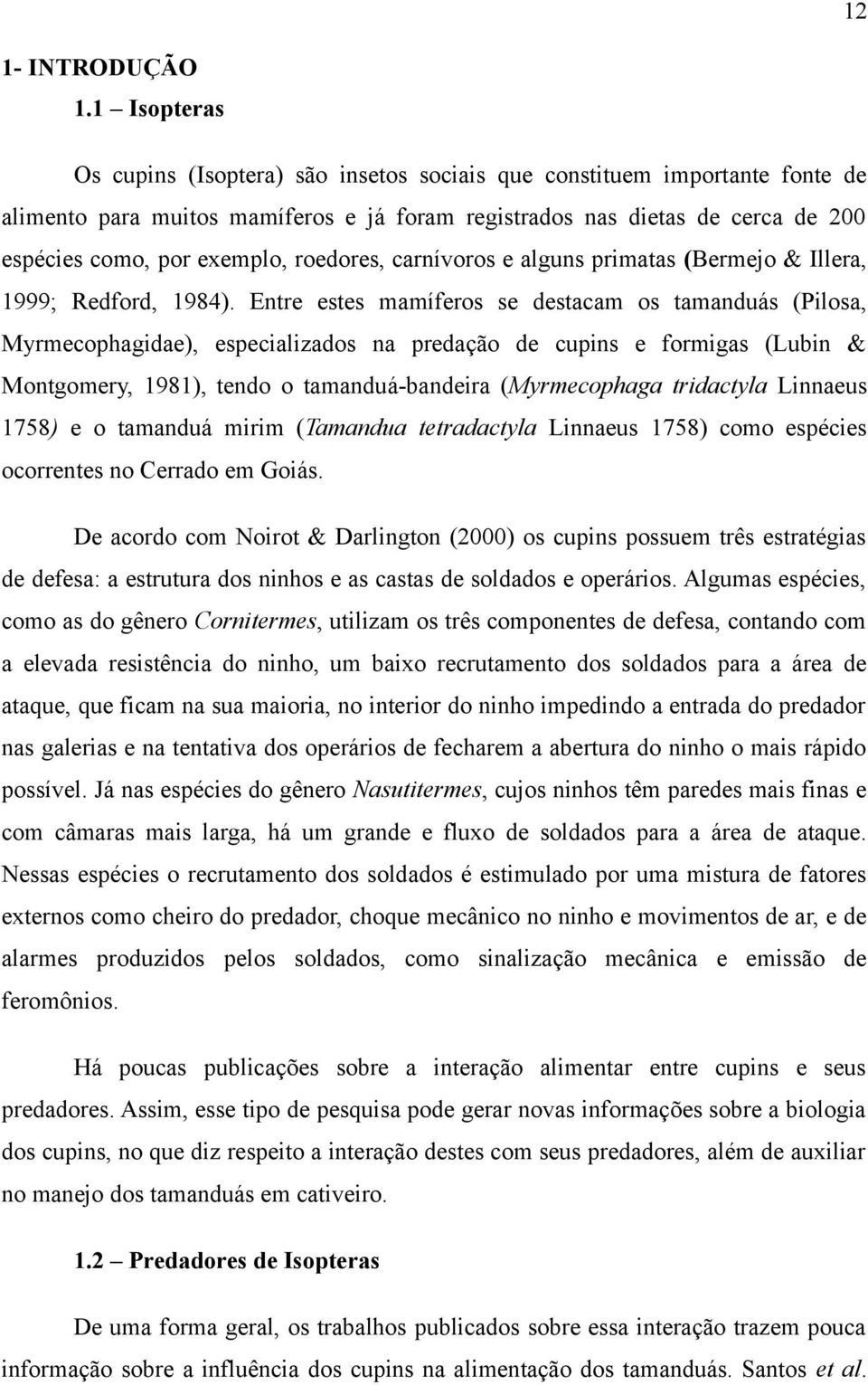 roedores, carnívoros e alguns primatas (Bermejo & Illera, 1999; Redford, 1984).