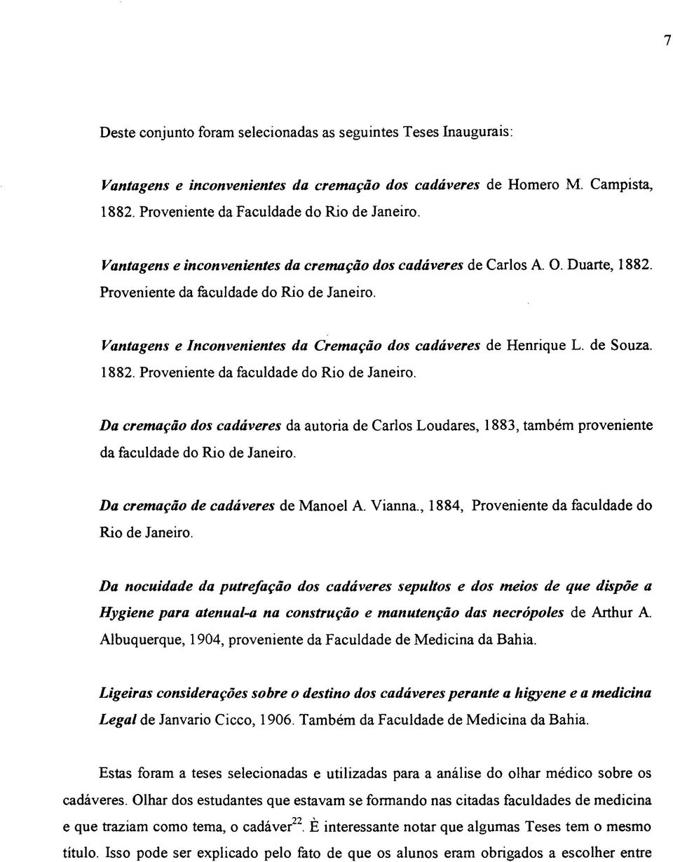 de Souza. 1882. Proveniente da faculdade do Rio de Janeiro. Da cremação dos cadáveres da autoria de Carlos Loudares, 1883, também proveniente da faculdade do Rio de Janeiro.