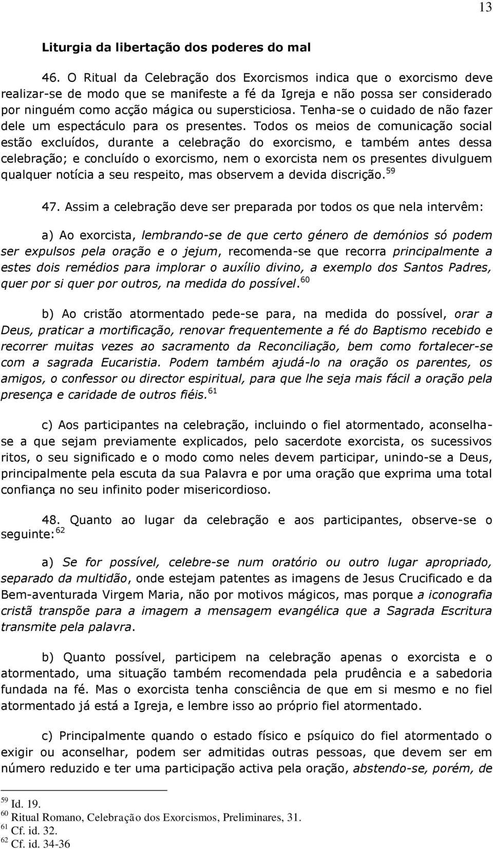 Tenha-se o cuidado de não fazer dele um espectáculo para os presentes.