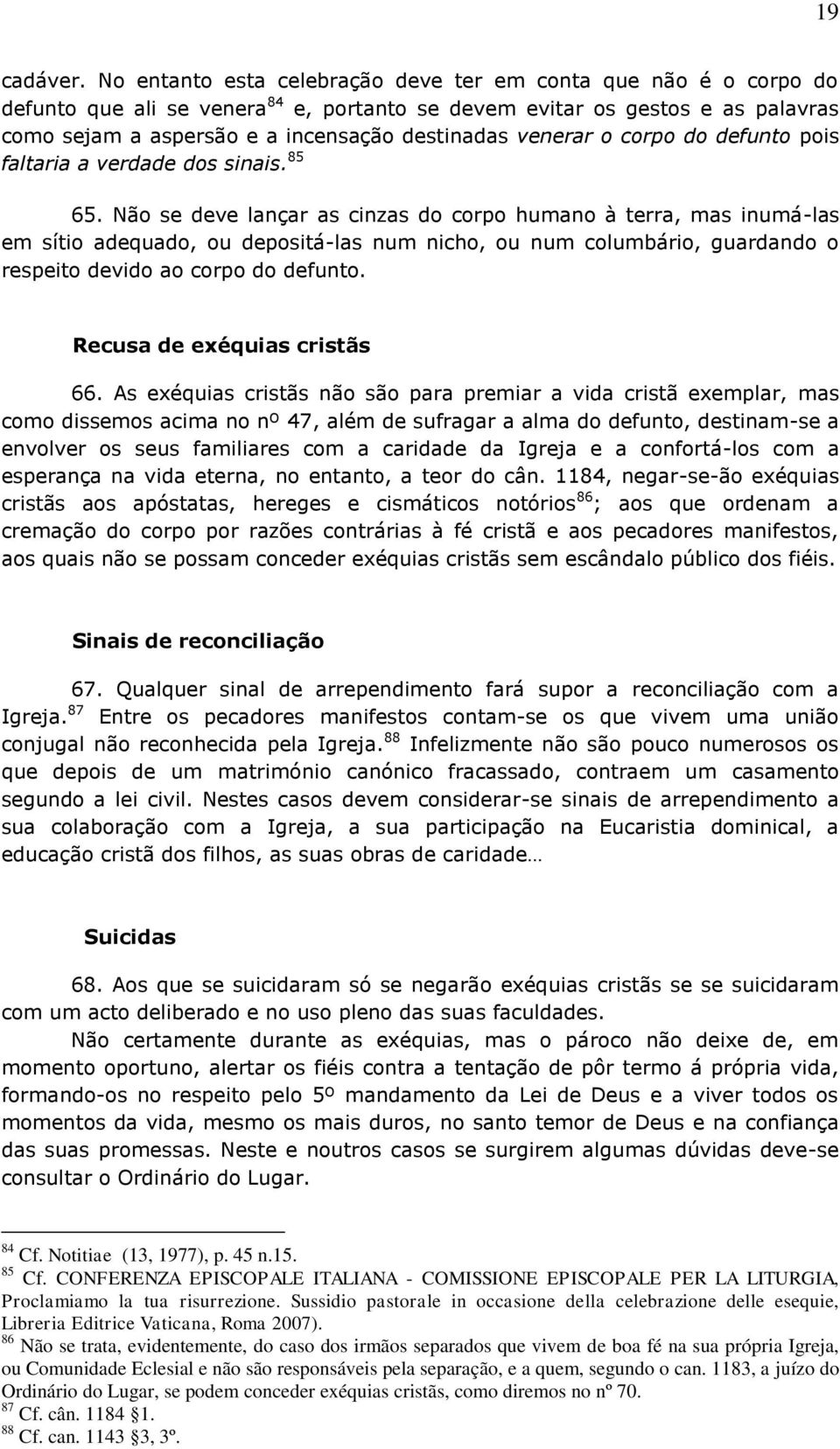 venerar o corpo do defunto pois faltaria a verdade dos sinais. 85 65.