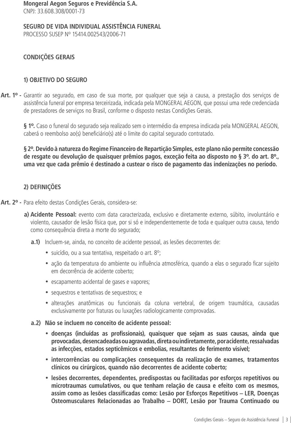 rede credenciada de prestadores de serviços no Brasil, conforme o disposto nestas Condições Gerais. 1º.