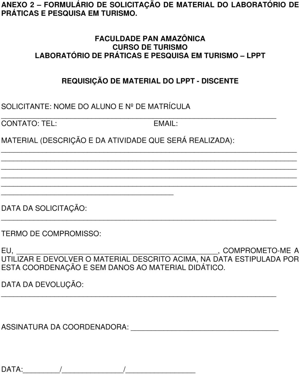 NOME DO ALUNO E Nº DE MATRÍCULA CONTATO: TEL: EMAIL: MATERIAL (DESCRIÇÃO E DA ATIVIDADE QUE SERÁ REALIZADA): DATA DA SOLICITAÇÃO: TERMO DE