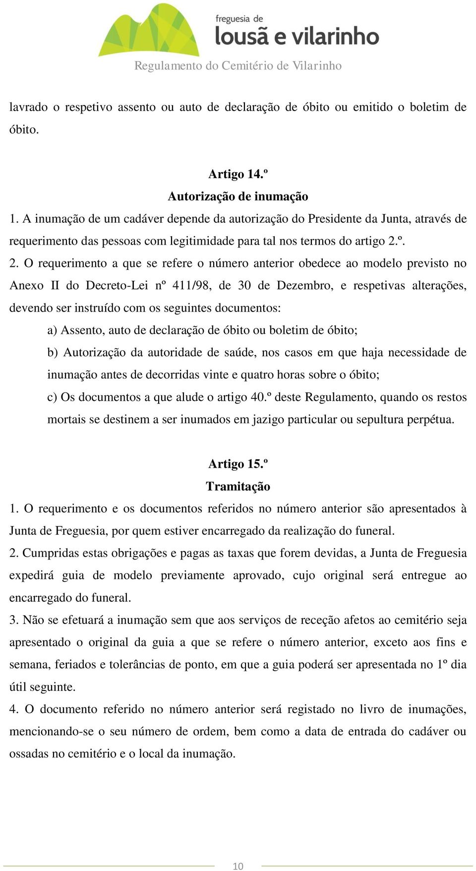 º. 2. O requerimento a que se refere o número anterior obedece ao modelo previsto no Anexo II do Decreto-Lei nº 411/98, de 30 de Dezembro, e respetivas alterações, devendo ser instruído com os