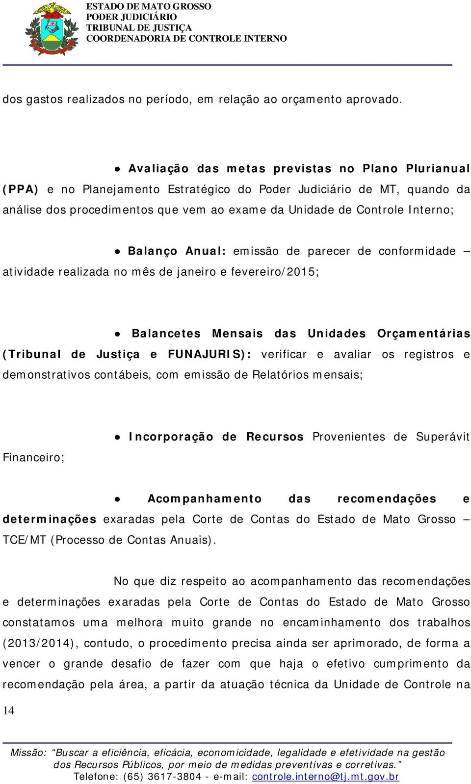 Balanço Anual: emissão de parecer de conformidade atividade realizada no mês de janeiro e fevereiro/2015; Balancetes Mensais das Unidades Orçamentárias (Tribunal de Justiça e FUNAJURIS): verificar e