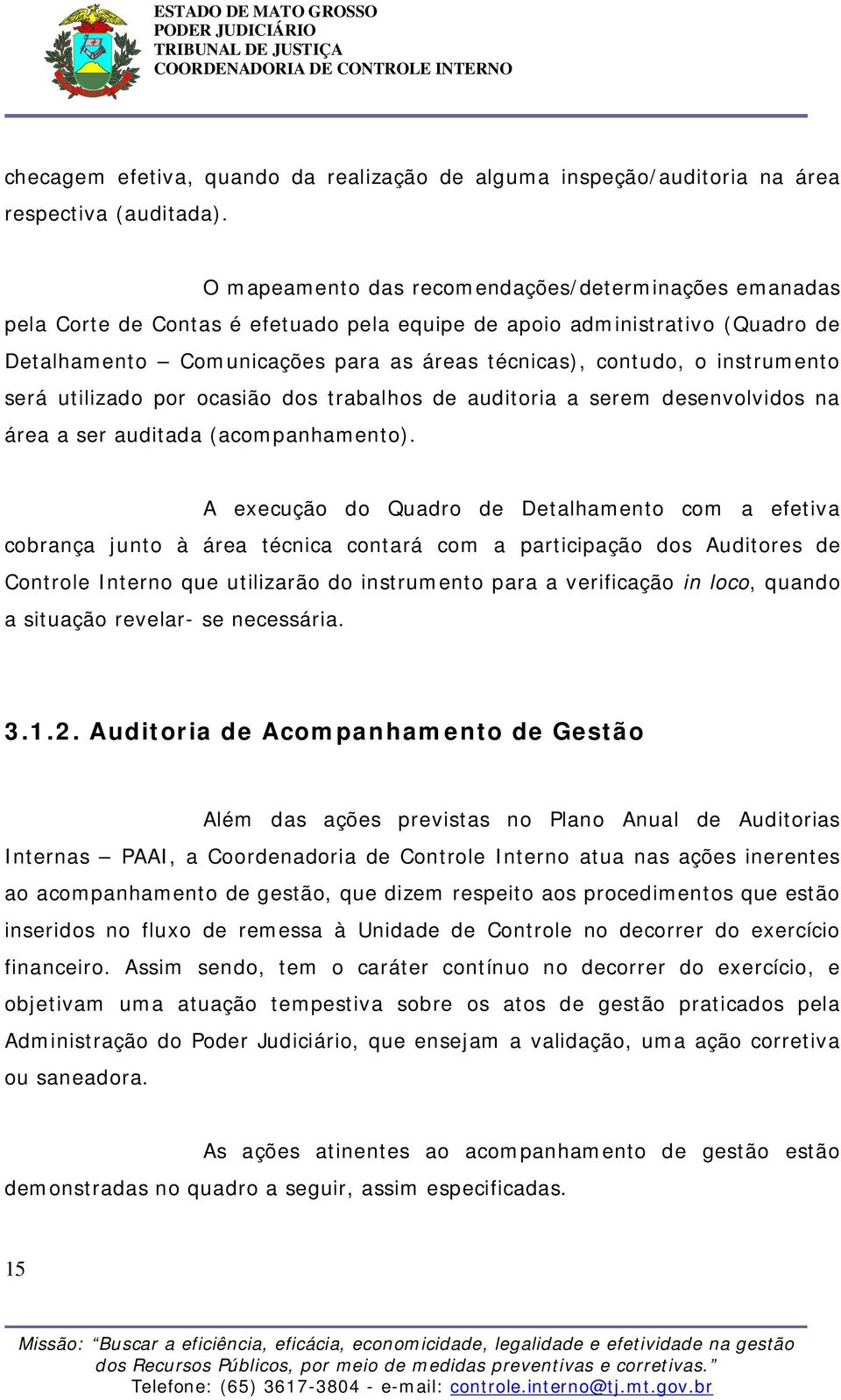 instrumento será utilizado por ocasião dos trabalhos de auditoria a serem desenvolvidos na área a ser auditada (acompanhamento).