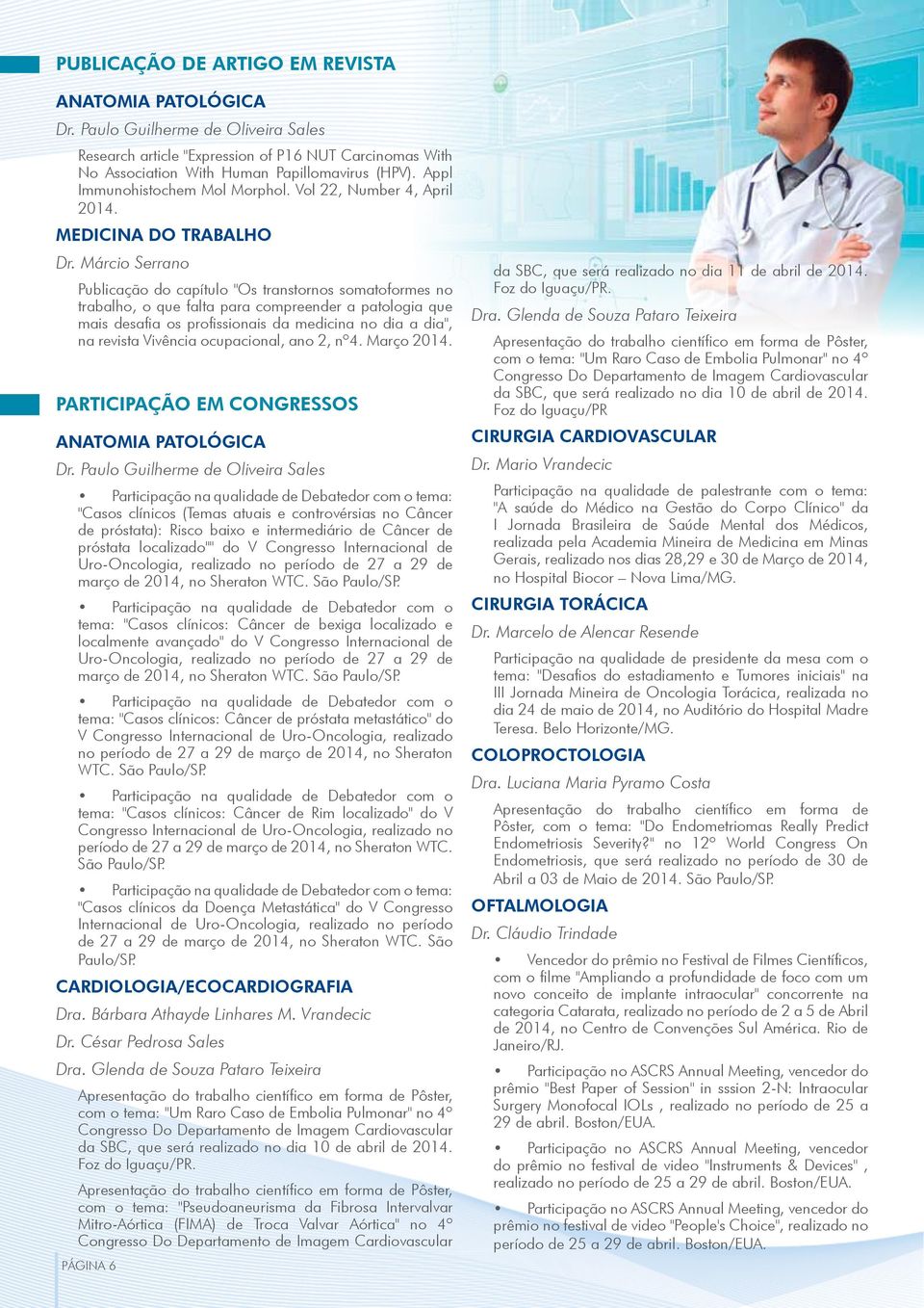 Márcio Serrano Publicação do capítulo "Os transtornos somatoformes no trabalho, o que falta para compreender a patologia que mais desafia os profissionais da medicina no dia a dia", na revista