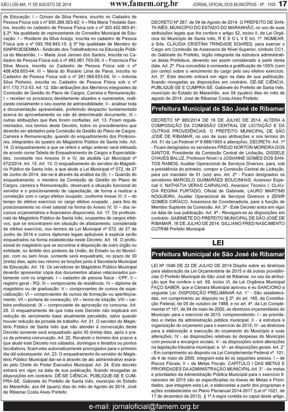 Na qualidade de representante do Conselho Municipal de Educação: I Rosilene da Silva Araújo, inscrita no cadastro de Pessoa Física sob o nº 093.769.