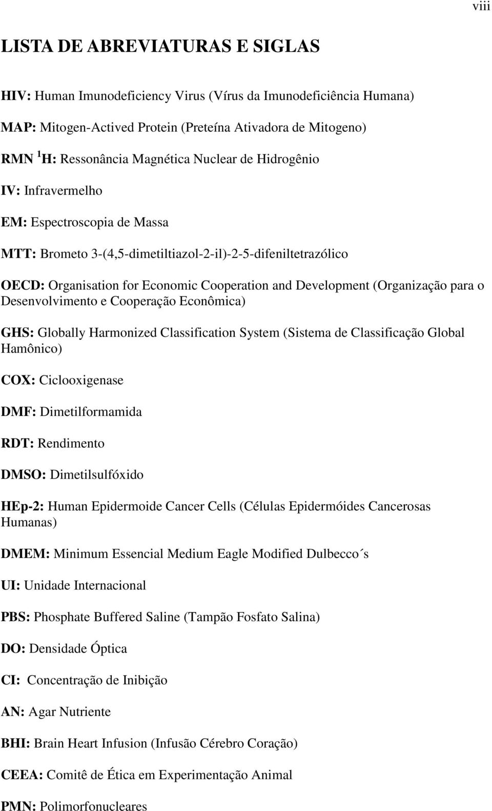 (Organização para o Desenvolvimento e Cooperação Econômica) GHS: Globally Harmonized Classification System (Sistema de Classificação Global Hamônico) COX: Ciclooxigenase DMF: Dimetilformamida RDT: