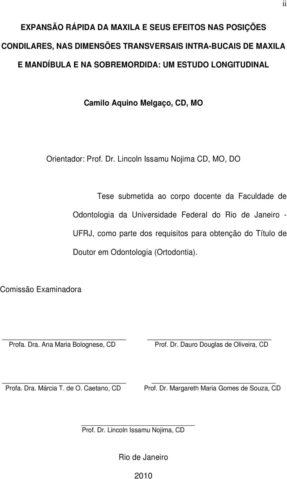 Lincoln Issamu Nojima CD, MO, DO Tese submetida ao corpo docente da Faculdade de Odontologia da Universidade Federal do Rio de Janeiro - UFRJ, como parte dos requisitos para