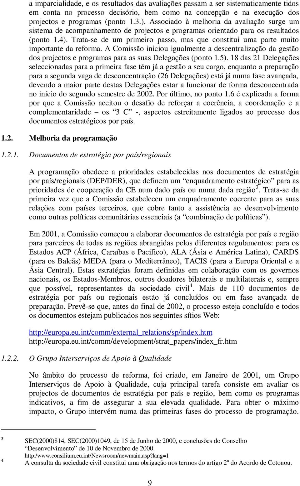 Trata-se de um primeiro passo, mas que constitui uma parte muito importante da reforma.