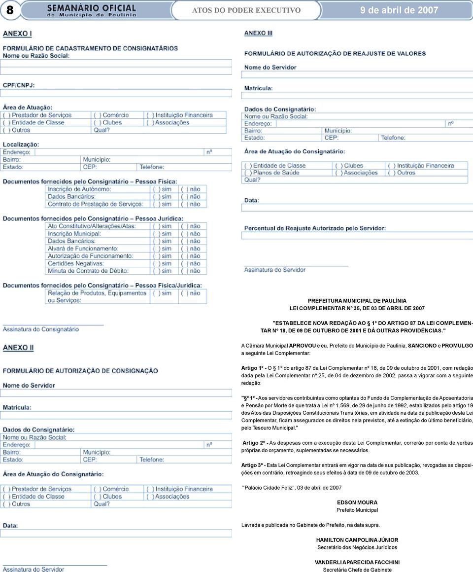 " A Câmara Municipal APROVOU e eu, Prefeito do Município de Paulínia, SANCIONO e PROMULGO a seguinte Lei Complementar: Artigo 1º - O 1º do artigo 87 da Lei Complementar nº 18, de 09 de outubro de