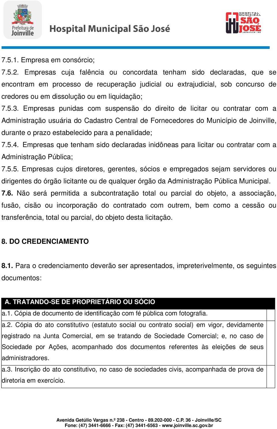 Empresas punidas com suspensão do direito de licitar ou contratar com a Administração usuária do Cadastro Central de Fornecedores do Município de Joinville, durante o prazo estabelecido para a