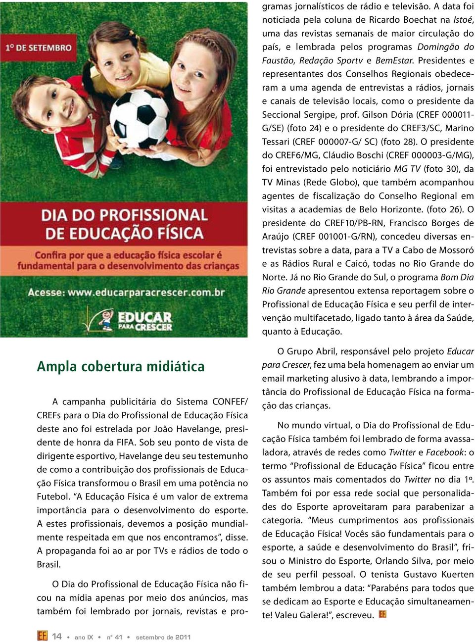 Presidentes e representantes dos Conselhos Regionais obedeceram a uma agenda de entrevistas a rádios, jornais e canais de televisão locais, como o presidente da Seccional Sergipe, prof.