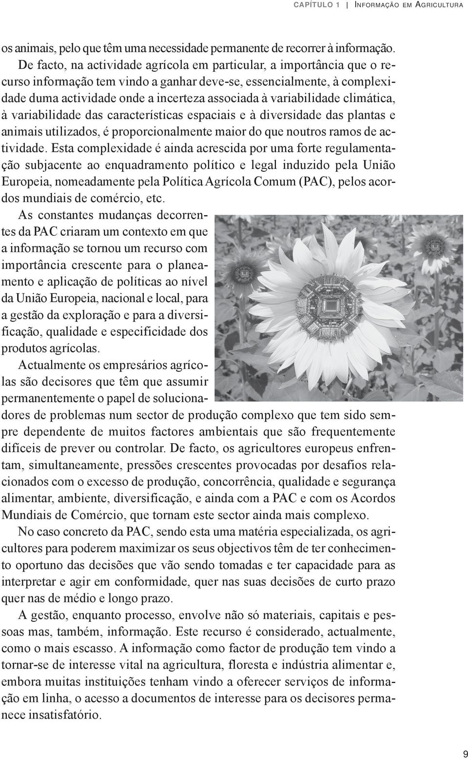 variabilidade climática, à variabilidade das características espaciais e à diversidade das plantas e animais utilizados, é proporcionalmente maior do que noutros ramos de actividade.