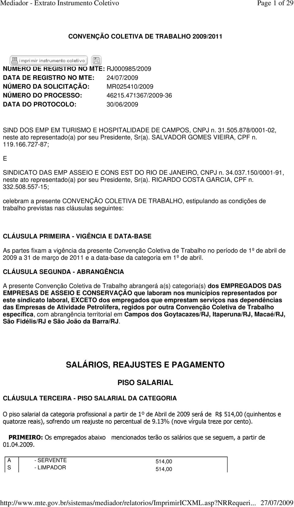 SALVADOR GOMES VIEIRA, CPF n. 119.166.727-87; E SINDICATO DAS EMP ASSEIO E CONS EST DO RIO DE JANEIRO, CNPJ n. 34.037.150/0001-91, neste ato representado(a) por seu Presidente, Sr(a).