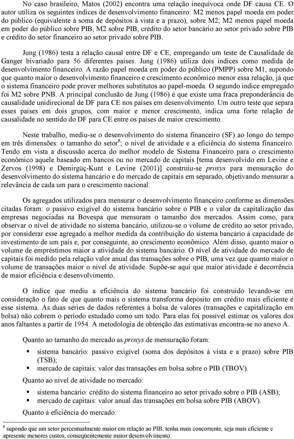 público sobre PIB, M2 sobre PIB, crédio do seor bancário ao seor privado sobre PIB e crédio do seor financeiro ao seor privado sobre PIB.