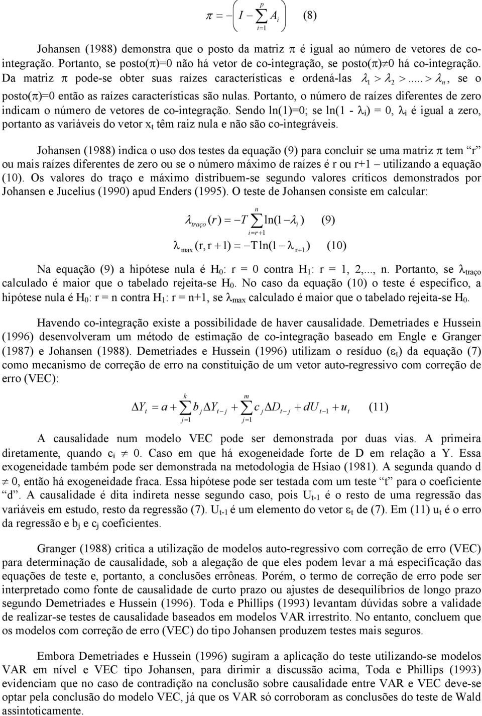 Porano, o número de raízes diferenes de zero indicam o número de veores de co-inegração.