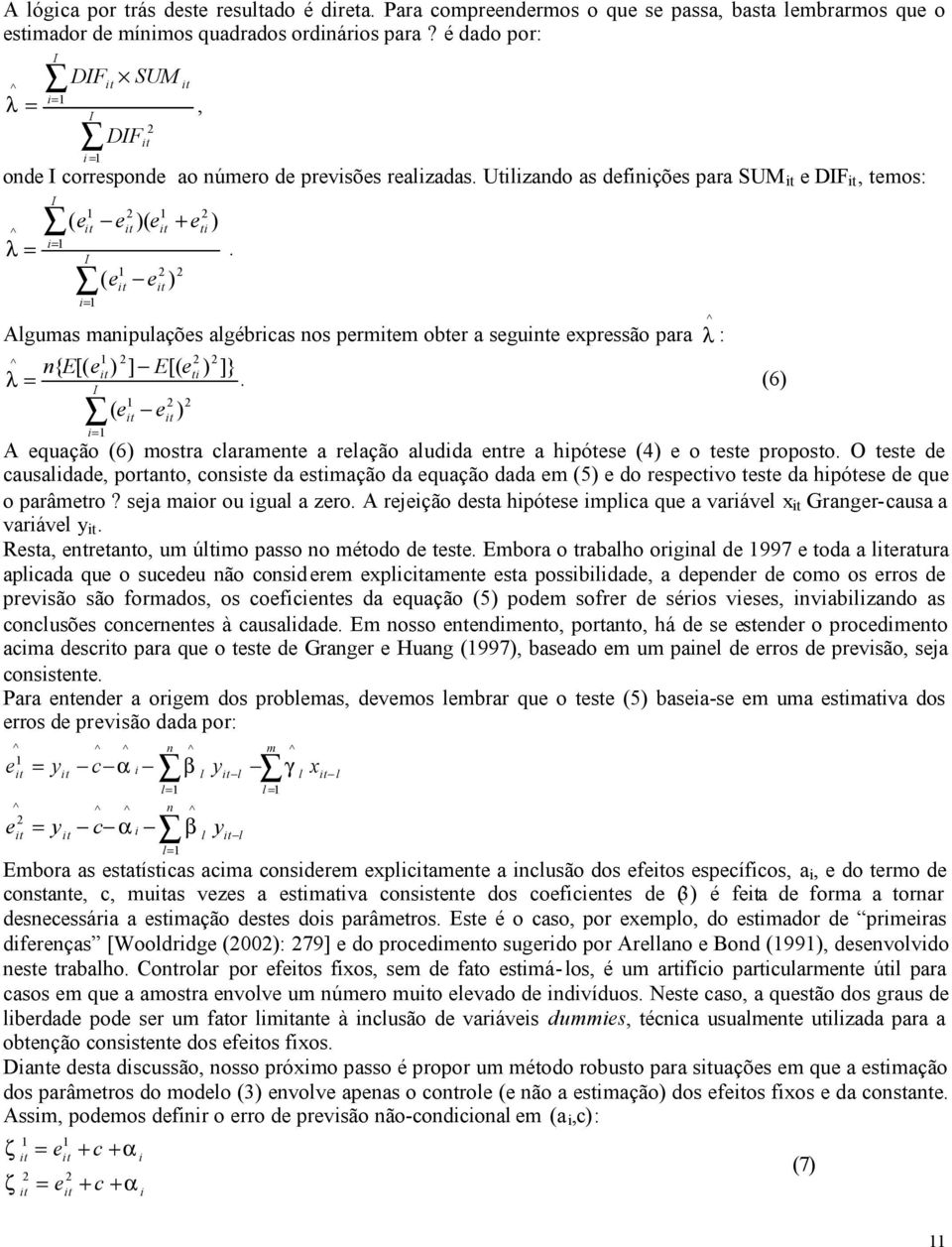 2 2 ( e e ) i= Algumas manipulações algébricas nos permem obter a seguinte expressão para λ ^ : ^ 2 2 2 n{ E[( e) ] E[( eti ) ]} λ =.